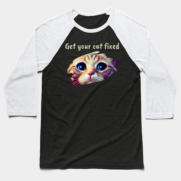 get your cat fixed Baseball T-Shirt by josh&joy